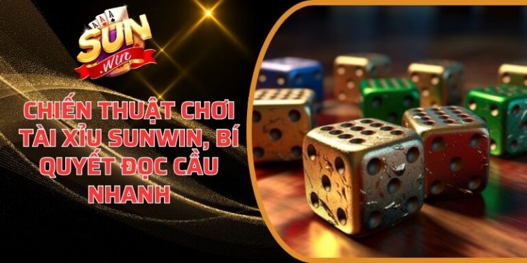 Chiến Thuật Chơi Tài Xỉu Sunwin, Bí Quyết Đọc Cầu Nhanh 4 Chiến Thuật Chơi Tài Xỉu Sunwin