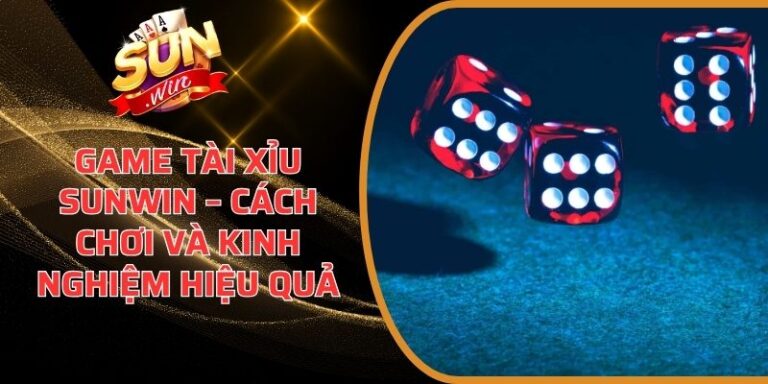 Game Tài Xỉu Sunwin – Cách Chơi Và Kinh Nghiệm Hiệu Quả 8 Game Tài Xỉu Sunwin