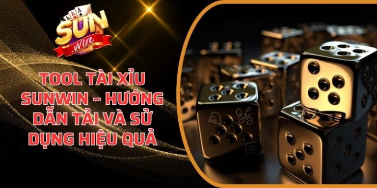 Tool Tài Xỉu Sunwin – Hướng Dẫn Tải Và Sử Dụng Hiệu Quả 3 Tool Tài Xỉu Sunwin