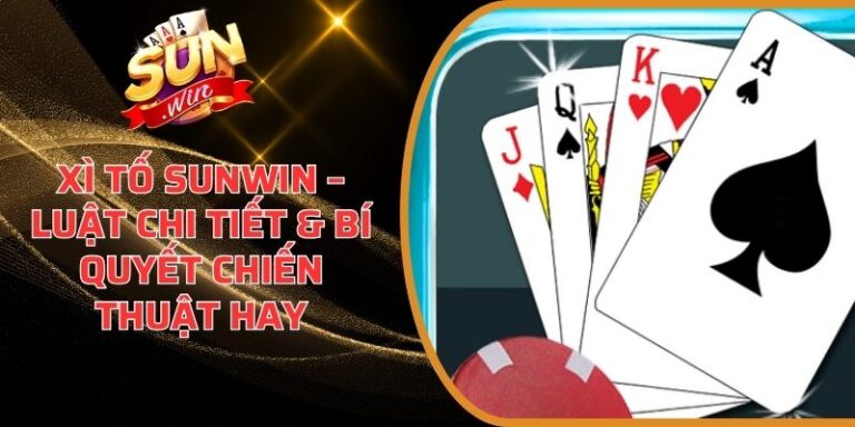 Xì Tố Sunwin – Luật Chi Tiết & Bí Quyết Chiến Thuật Hay 8 Xì Tố Sunwin
