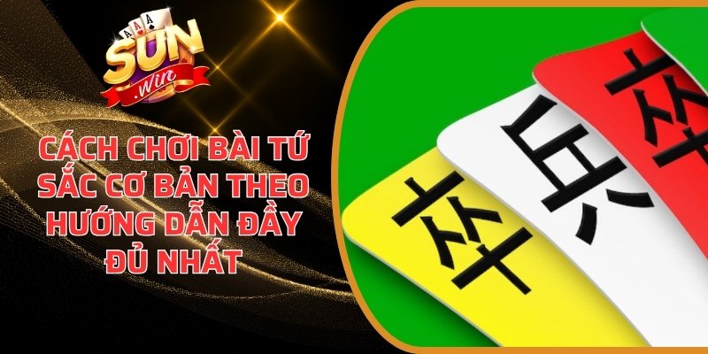 Cách chơi bài Tứ Sắc cơ bản