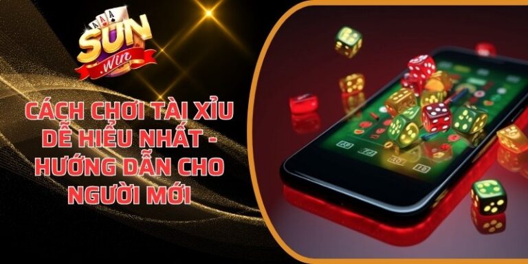 cách chơi Tài Xỉu dễ hiểu nhất