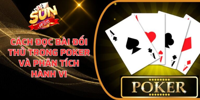 Cách đọc bài đối thủ trong Poker