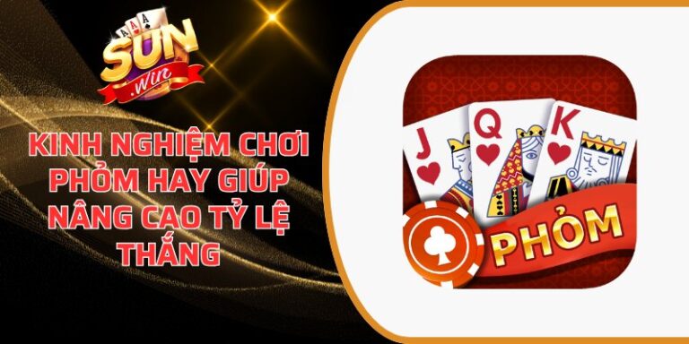 Kinh nghiệm chơi Phỏm hay