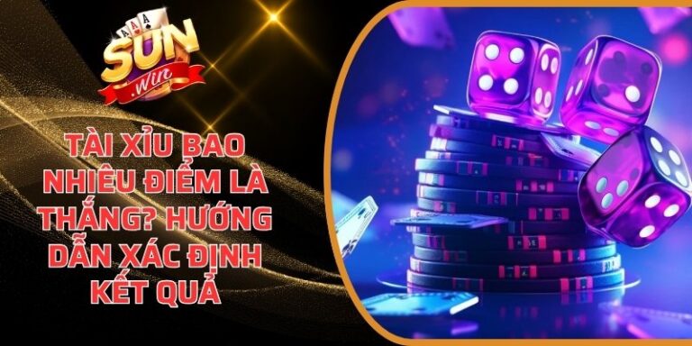 Tài xỉu bao nhiêu điểm là thắng